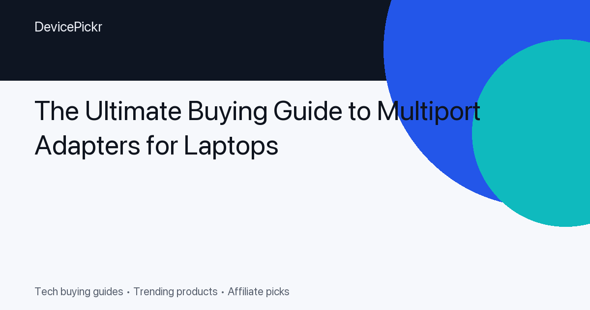 The Ultimate Buying Guide to Multiport Adapters for Laptops