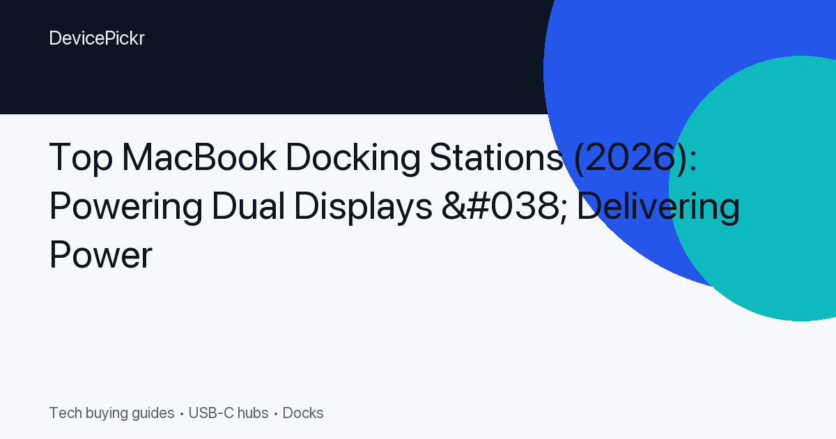 Top MacBook Docking Stations (2026): Powering Dual Displays & Delivering Power
