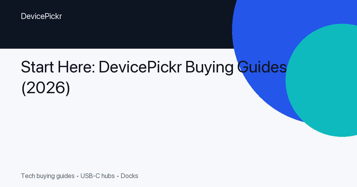 Start Here: DevicePickr Buying Guides (2026)