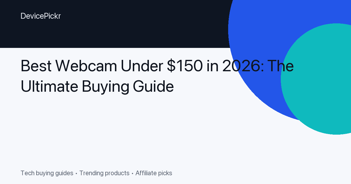 Best Webcam Under $150 in 2026: The Ultimate Buying Guide