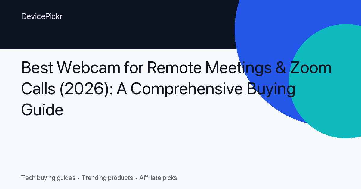 Best Webcam for Remote Meetings & Zoom Calls (2026): A Comprehensive Buying Guide