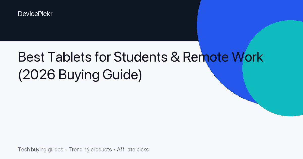 Best Tablets for Students & Remote Work (2026 Buying Guide)